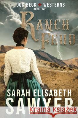 Ranch Feud (Doc Beck Westerns Book 5) Sarah Elisabeth Sawyer   9781956043020 Rockhaven Publishing