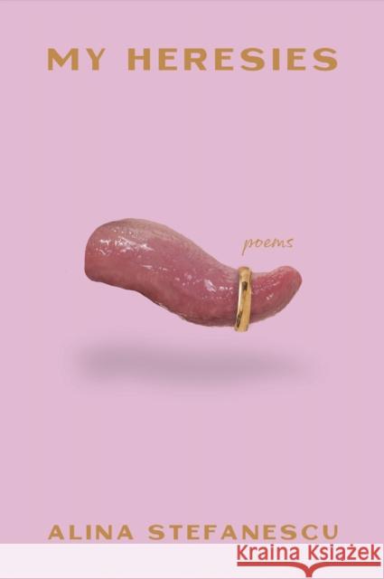 My Heresies Alina Stefanescu 9781956046373 Sarabande Books