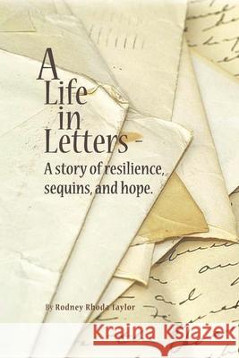 A Life, in Letters: A Story of Resilience, Sequins, and Hope. Rodney Rhoda Taylor 9781956048247 Cresting Wave Publishing