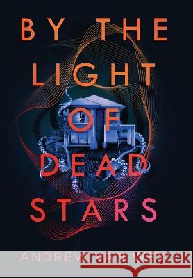 By the Light of Dead Stars Andrew Va 9781956050066 Greywood Bay