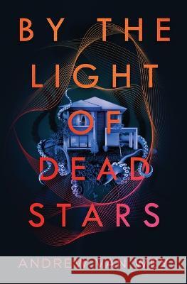 By the Light of Dead Stars Andrew Va 9781956050073 Greywood Bay, LLC