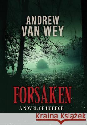 Forsaken: A Novel of Horror Andrew Va 9781956050080 Tentacle Press