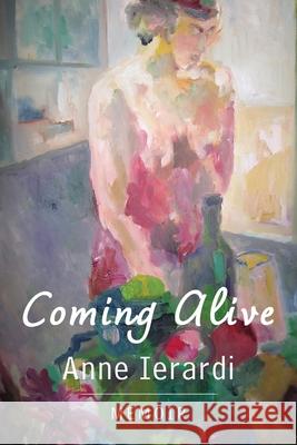 Coming Alive: Memoir Anne Ierardi 9781956056198 Shanti Arts LLC