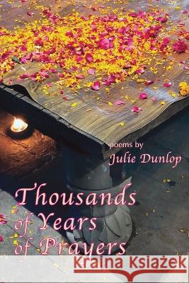 Thousands of Years of Prayers Julie Dunlop   9781956056686 Shanti Arts LLC