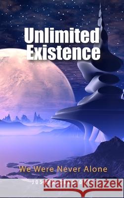 Unlimited Existence: We Were Never Alone Joseph Cacciotti 9781956074765 Global Summit House