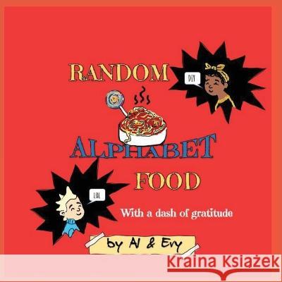 Random Alphabet Food: With a dash of gratitude Al &. Evy 9781956078046 Playgogy Ventures, LLC