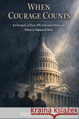 When Courage Counts Melvin Coates 9781956088137 Renegade Publishings