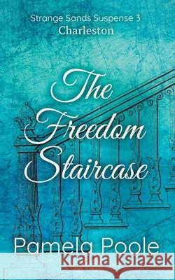 The Freedom Staircase Pamela Poole 9781956089325 Pamela Poole