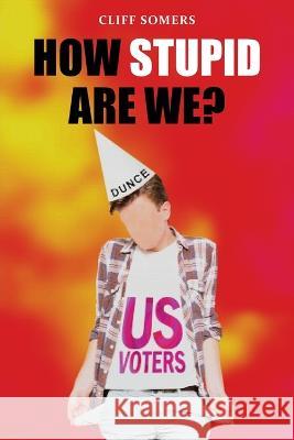 How Stupid Are We? Cliff Somers   9781956095951