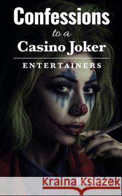 Confessions to a Casino Joker - Entertainers Bert Bertino 9781956096026