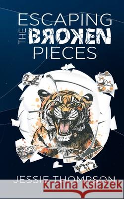 Escaping the Broken Pieces Jessie Thompson 9781956096286 Agar Publishing