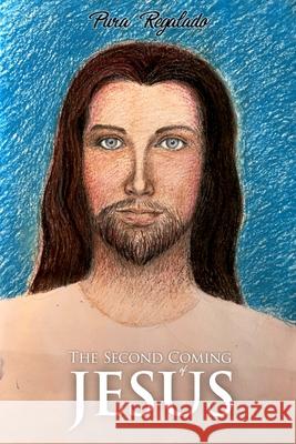 The Second Coming of Jesus Pura Regalado 9781956096613 Agar Publishing