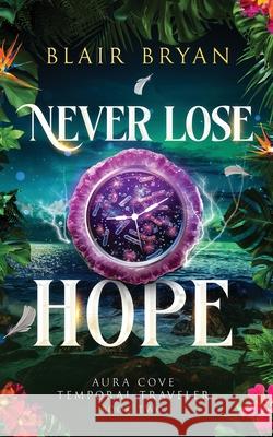 Never Lose Hope Blair Bryan 9781956109160 Teal Butterfly Press