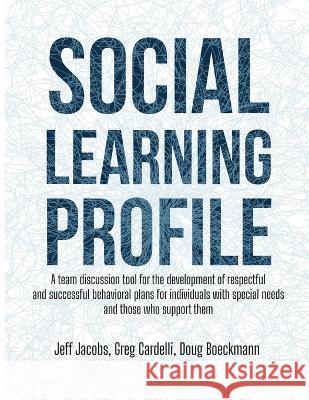 Social Learning Profile: A team discussion tool for the development of respectful and successful behavioral plans for individuals with special Jacobs, Jeff 9781956110135 Aapc Publishing