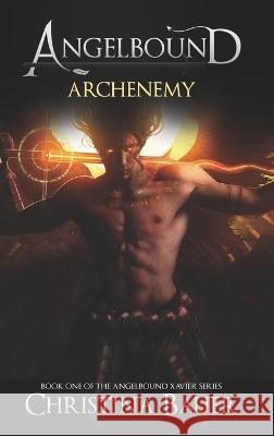 Archenemy: The Angelbound Xavier Story Christina Bauer   9781956114522 Monster House Books