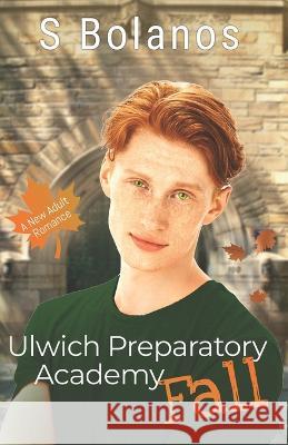 Ulwich Preparatory Academy: Fall S. Bolanos Lauren Edwards 9781956128253 Chaotic Neutral Press LLC