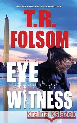 Eyewitness: A Thriller T. R. Folsom 9781956132717 Duboce Park Press