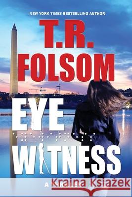 Eyewitness: A Thriller T. R. Folsom 9781956132724 Duboce Park Press