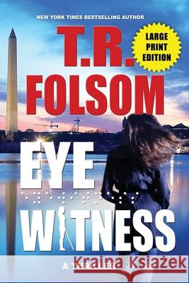 Eyewitness (A Thriller) (Large Print Edition) T. R. Folsom 9781956132731 Duboce Park Press