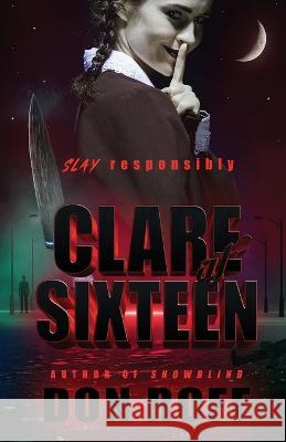 Clare at Sixteen Don Roff 9781956136548 Parliament House Press, LLC