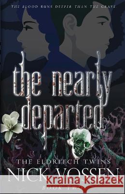 The Nearly Departed Nick Vossen   9781956136708 Parliament House Press, LLC