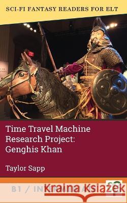 Time Travel Machine Research Project: Genghis Khan Taylor Sapp 9781956159400 Alphabet Publishing