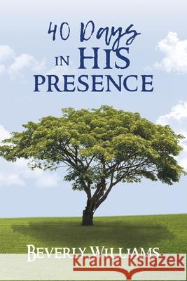 40 Days in His Presence Beverly Williams 9781956161762