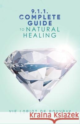 9.1.1. Complete Guide to Natural Healing Vie Loriot de Rouvray 9781956161823