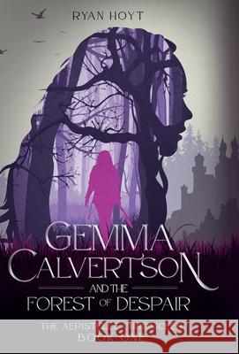 Gemma Calvertson and the Forest of Despair Ryan Hoyt 9781956163025 Machete & Quill Press
