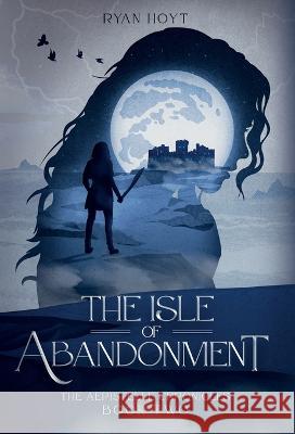 The Isle of Abandonment Ryan Hoyt   9781956163094