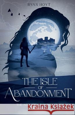 The Isle of Abandonment Ryan Hoyt   9781956163100