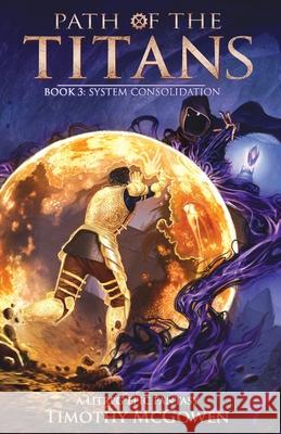 Path of the Titans - System Consolidation: A LitRPG Epic Fantasy Timothy McGowen 9781956179460 Rising Tower Books