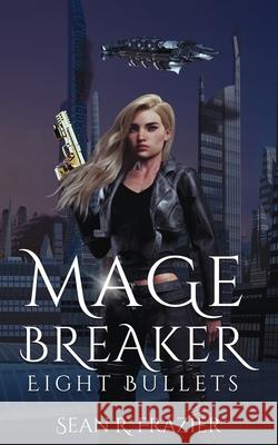 Mage Breaker Eight Bullets Sean R. Frazier 9781956183092