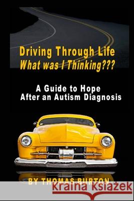 Driving Through Life What was I Thinking Thomas Burton 9781956184020