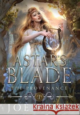 The Provenance: Astar's Blade Joe Lyon 9781956189018 Lyonic LLC