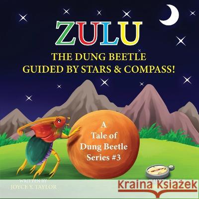 Zulu The Dung Beetle Guided By Stars and Compass: A Tale of Dung Beetle Series. #3 Joyce Y Taylor Kiran Akram  9781956202090 Joyce Y. Taylor