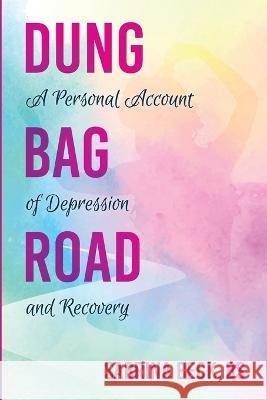 Dung Bag Road: A Personal Account of Depression and Recovery Sabrina Beck   9781956203028 Many Seasons Press
