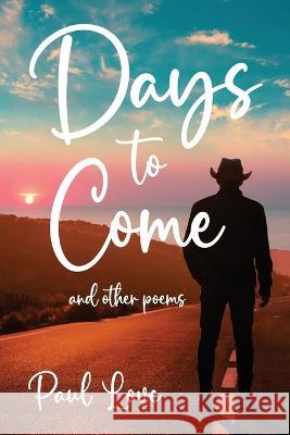 Days to Come: And Other Poems Paul Love 9781956203110