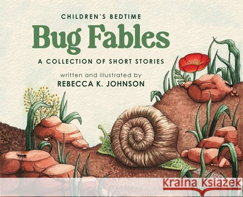 Children's Bedtime Bug Fables: A Collection of Short Stories Rebecca K. Johnson Rebecca K. Johnson 9781956203721