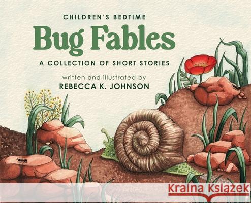 Children's Bedtime Bug Fables: A Collection of Short Stories Rebecca K. Johnson Rebecca K. Johnson 9781956203721 Many Seasons Press