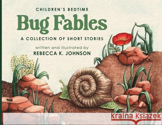 Children's Bedtime Bug Fables: A Collection of Short Stories Rebecca K. Johnson Rebecca K. Johnson 9781956203738 Many Seasons Press