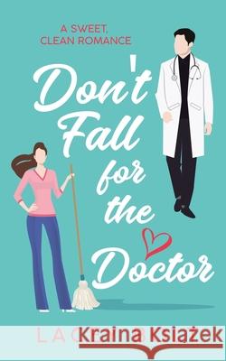 Don't Fall For the Doctor: A Sweet Clean Romance Lacey Bolt 9781956219012 Second Turn Publishing, LLC
