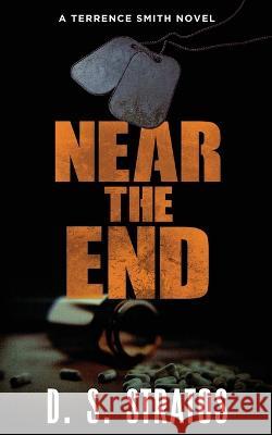 Near the End: A Terrence Smith Novel D. S. Stratos 9781956219043 Second Turn Publishing, LLC