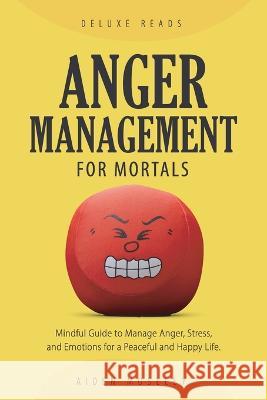 Anger Management for Mortals Deluxe Reads, Aiden Moseley 9781956223736 Deluxe Reads Ltd
