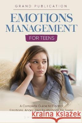 Emotions Management for Teens Grand Publication, Sharon Lynn 9781956223866