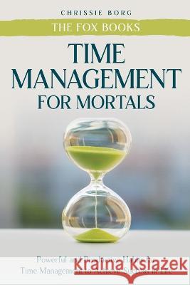 Time Management Guide for Mortals Chrissie Borg The Fox Books 9781956223941 Wiz Traders LLC