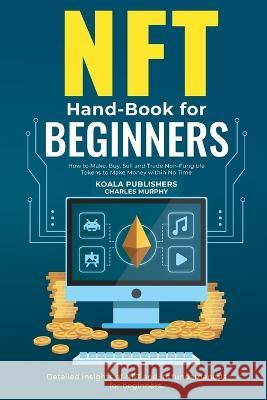 NFT Hand-Book for Beginners Koala Publishers Charles Murphy  9781956223989 Koala Publishers