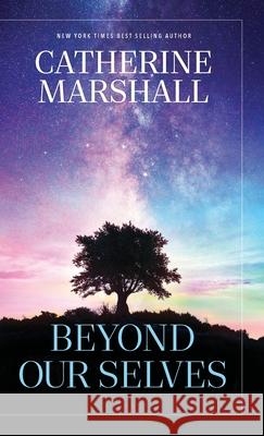Beyond Our Selves Catherine Marshall 9781956233339