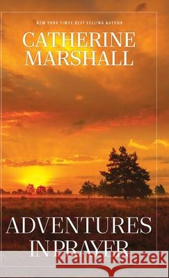 Adventures in Prayer Catherine Marshall 9781956233360 Evergreen Farm