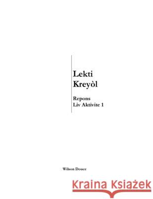 Lekti Kreyòl Repons Liv Aktivite 1: Repons Liv Aktivite 1 Wilson Douce 9781956241099 Wilson Douce/Publisher